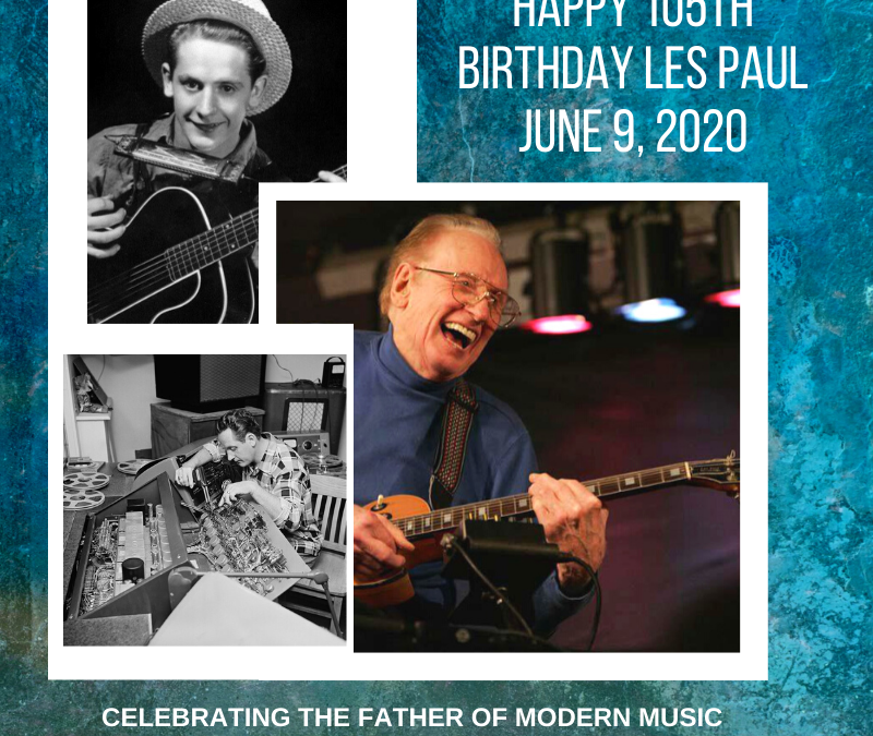 Happy 105th Birthday Les Paul – June 9, 2020